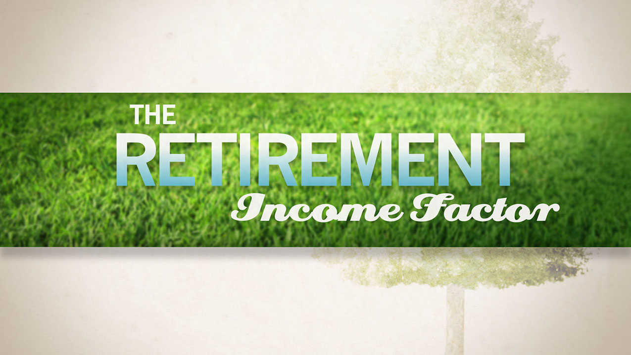 The Retirement Income Factor