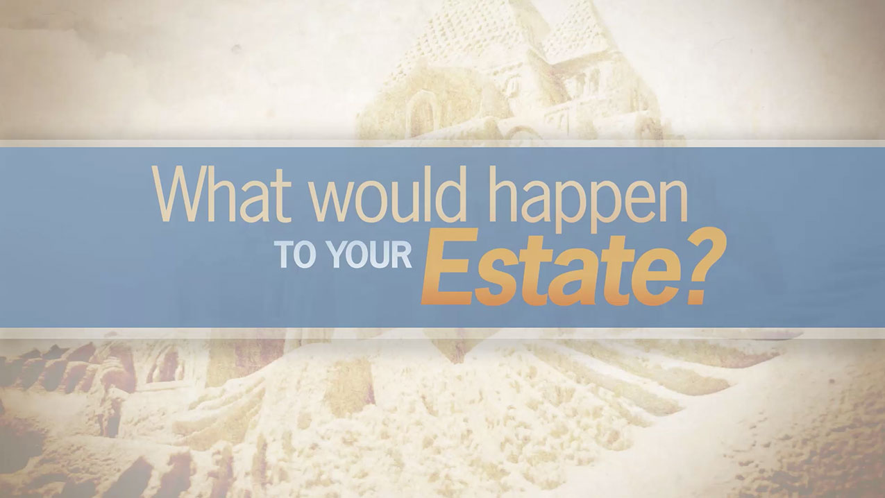 thumbnail of video - What Would Happen to Your Estate?