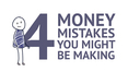 Four Money Mistakes You Might Be Making