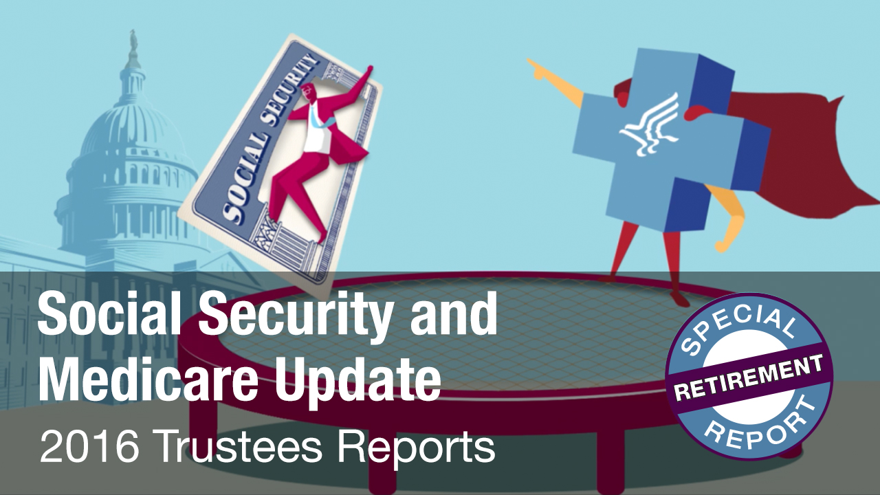 Social Security and Medicare Update: 2016 Trustees Reports