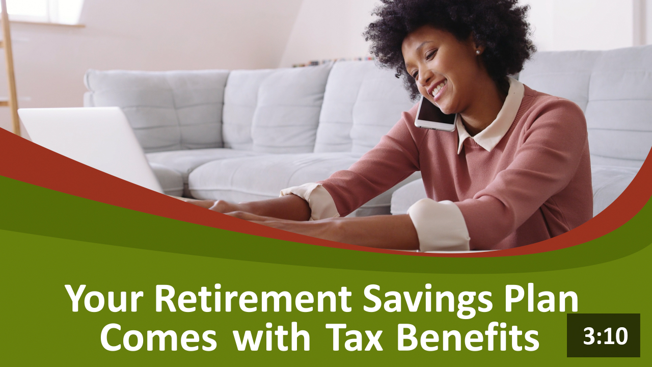 Your Retirement Savings Plan Comes with Tax Benefits